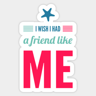 I wish I had a friend like me Sticker